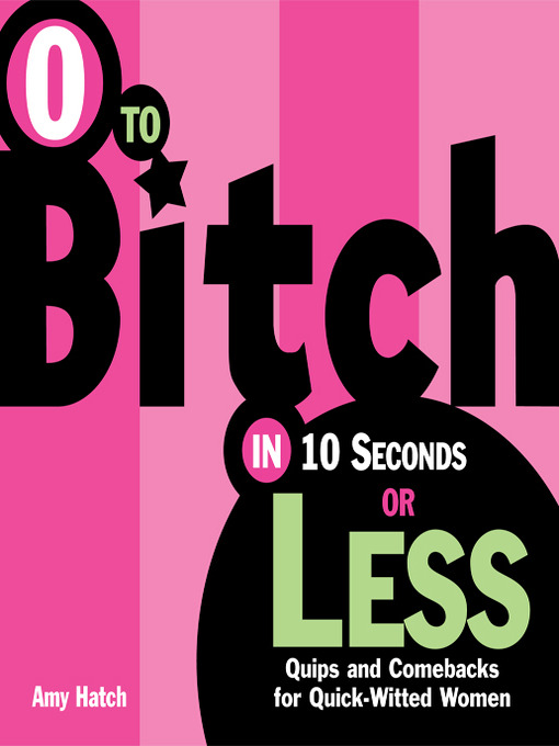 Title details for 0 to Bitch in 10 Seconds or Less by Amy Hatch - Available